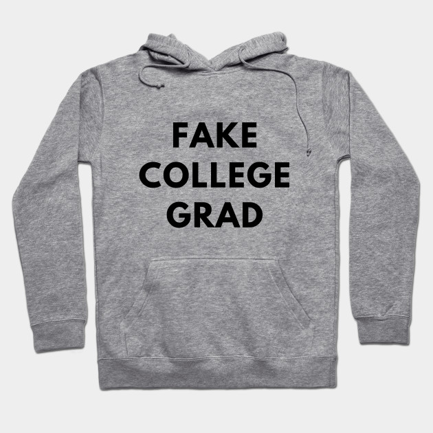 Fake College Grad - College - Hoodie | TeePublic